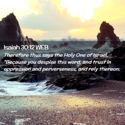 Picture 02 - Isaiah 30:12 WEB - Therefore thus says the Holy One of Israel, - Bible Verse Picture