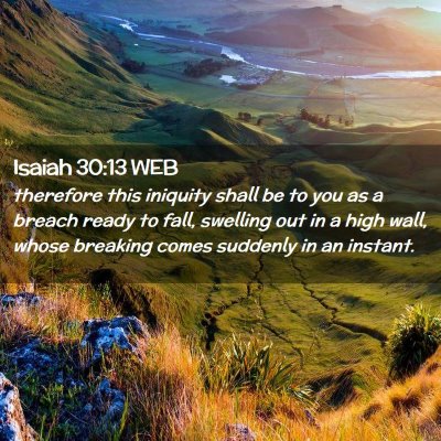 Picture 02 - Isaiah 30:13 WEB - therefore this iniquity shall be to you as a - Bible Verse Picture