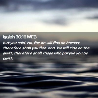 Picture 02 - Isaiah 30:16 WEB - but you said, No, for we will flee on horses; - Bible Verse Picture