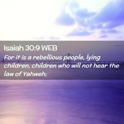 Picture 02 - Isaiah 30:9 WEB - For it is a rebellious people, lying children, - Bible Verse Picture