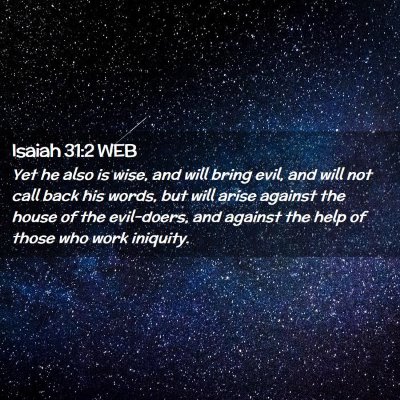 Picture 02 - Isaiah 31:2 WEB - Yet he also is wise, and will bring evil, and - Bible Verse Picture