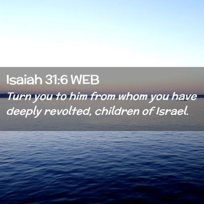 Picture 02 - Isaiah 31:6 WEB - Turn you to him from whom you have deeply - Bible Verse Picture
