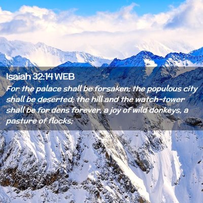 Picture 02 - Isaiah 32:14 WEB - For the palace shall be forsaken; the populous - Bible Verse Picture