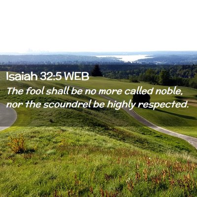 Picture 02 - Isaiah 32:5 WEB - The fool shall be no more called noble, nor the - Bible Verse Picture