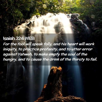 Picture 02 - Isaiah 32:6 WEB - For the fool will speak folly, and his heart will - Bible Verse Picture