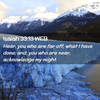 Picture 02 - Isaiah 33:13 WEB - Hear, you who are far off, what I have done; and, - Bible Verse Picture