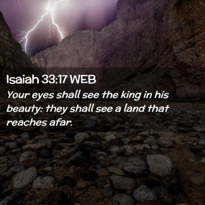 Picture 02 - Isaiah 33:17 WEB - Your eyes shall see the king in his beauty: they - Bible Verse Picture