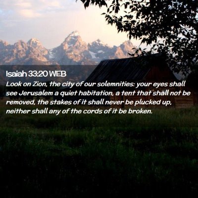 Picture 02 - Isaiah 33:20 WEB - Look on Zion, the city of our solemnities: your - Bible Verse Picture
