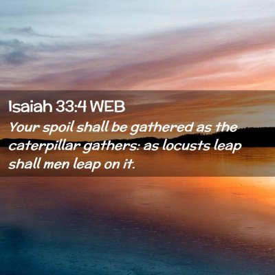 Picture 02 - Isaiah 33:4 WEB - Your spoil shall be gathered as the caterpillar - Bible Verse Picture