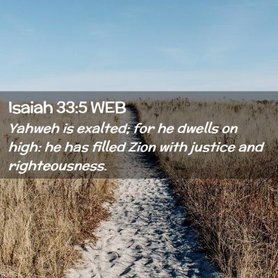 Picture 02 - Isaiah 33:5 WEB - Yahweh is exalted; for he dwells on high: he has - Bible Verse Picture