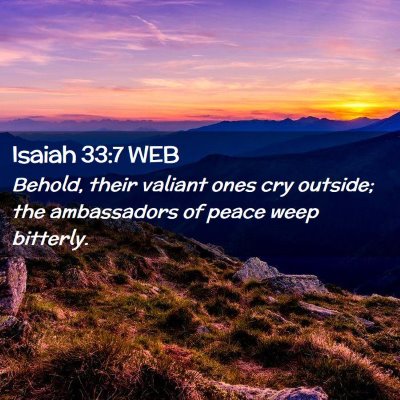 Picture 02 - Isaiah 33:7 WEB - Behold, their valiant ones cry outside; the - Bible Verse Picture