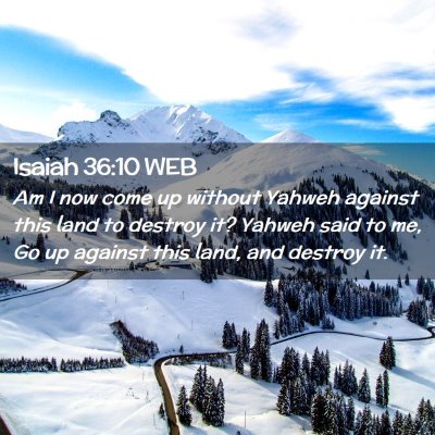 Picture 02 - Isaiah 36:10 WEB - Am I now come up without Yahweh against this land - Bible Verse Picture