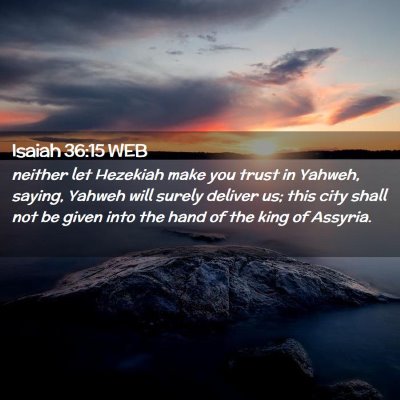 Picture 02 - Isaiah 36:15 WEB - neither let Hezekiah make you trust in Yahweh, - Bible Verse Picture