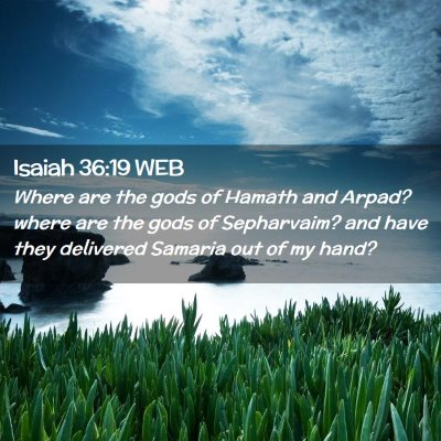 Picture 02 - Isaiah 36:19 WEB - Where are the gods of Hamath and Arpad? where are - Bible Verse Picture