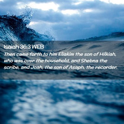 Picture 02 - Isaiah 36:3 WEB - Then came forth to him Eliakim the son of - Bible Verse Picture