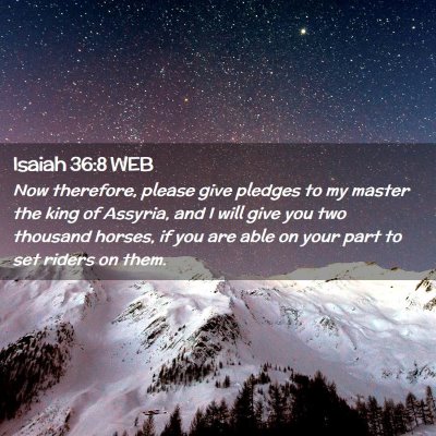 Picture 02 - Isaiah 36:8 WEB - Now therefore, please give pledges to my master - Bible Verse Picture