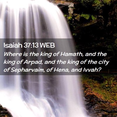 Picture 02 - Isaiah 37:13 WEB - Where is the king of Hamath, and the king of - Bible Verse Picture