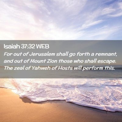 Picture 02 - Isaiah 37:32 WEB - For out of Jerusalem shall go forth a remnant, - Bible Verse Picture