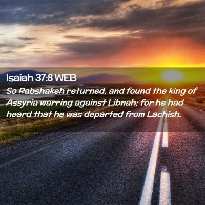 Picture 02 - Isaiah 37:8 WEB - So Rabshakeh returned, and found the king of - Bible Verse Picture