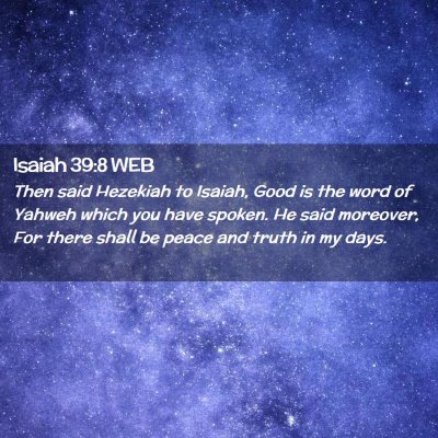 Picture 02 - Isaiah 39:8 WEB - Then said Hezekiah to Isaiah, Good is the word of - Bible Verse Picture