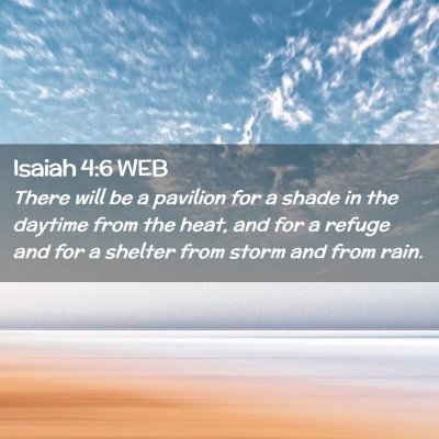 Picture 02 - Isaiah 4:6 WEB - There will be a pavilion for a shade in the - Bible Verse Picture
