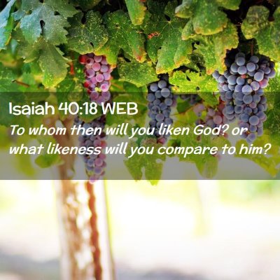 Picture 02 - Isaiah 40:18 WEB - To whom then will you liken God? or what likeness - Bible Verse Picture
