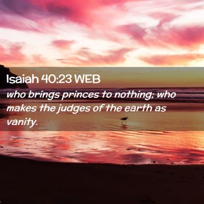 Picture 02 - Isaiah 40:23 WEB - who brings princes to nothing; who makes the - Bible Verse Picture