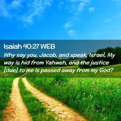Picture 02 - Isaiah 40:27 WEB - Why say you, Jacob, and speak, Israel, My way is - Bible Verse Picture