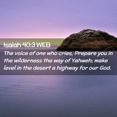 Picture 02 - Isaiah 40:3 WEB - The voice of one who cries, Prepare you in the - Bible Verse Picture