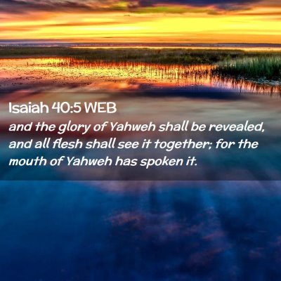 Picture 02 - Isaiah 40:5 WEB - and the glory of Yahweh shall be revealed, and - Bible Verse Picture