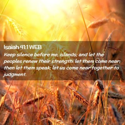 Picture 02 - Isaiah 41:1 WEB - Keep silence before me, islands; and let the - Bible Verse Picture