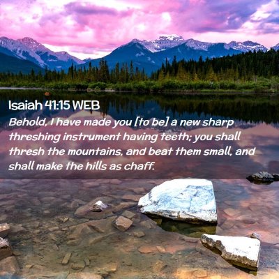 Picture 02 - Isaiah 41:15 WEB - Behold, I have made you [to be] a new sharp - Bible Verse Picture