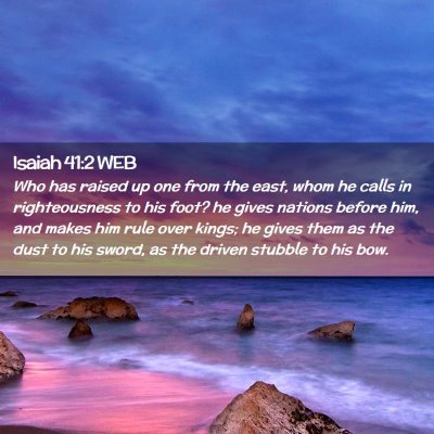 Picture 02 - Isaiah 41:2 WEB - Who has raised up one from the east, whom he - Bible Verse Picture