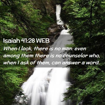 Picture 02 - Isaiah 41:28 WEB - When I look, there is no man: even among them - Bible Verse Picture