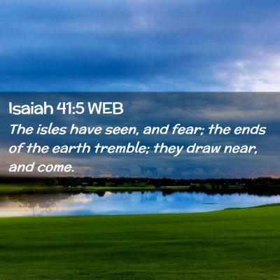 Picture 02 - Isaiah 41:5 WEB - The isles have seen, and fear; the ends of the - Bible Verse Picture