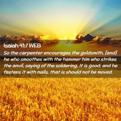 Picture 02 - Isaiah 41:7 WEB - So the carpenter encourages the goldsmith, [and] - Bible Verse Picture