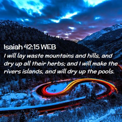 Picture 02 - Isaiah 42:15 WEB - I will lay waste mountains and hills, and dry up - Bible Verse Picture