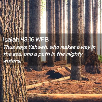 Picture 02 - Isaiah 43:16 WEB - Thus says Yahweh, who makes a way in the sea, and - Bible Verse Picture
