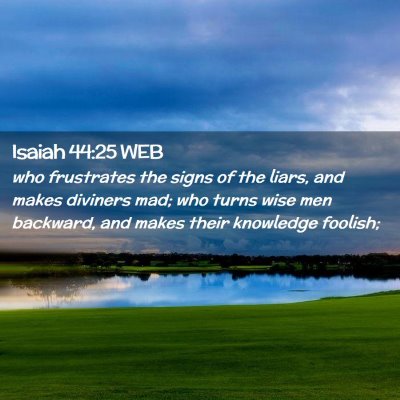 Picture 02 - Isaiah 44:25 WEB - who frustrates the signs of the liars, and makes - Bible Verse Picture