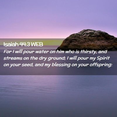 Picture 02 - Isaiah 44:3 WEB - For I will pour water on him who is thirsty, and - Bible Verse Picture