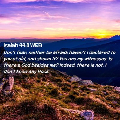 Picture 02 - Isaiah 44:8 WEB - Don't fear, neither be afraid: haven't I declared - Bible Verse Picture