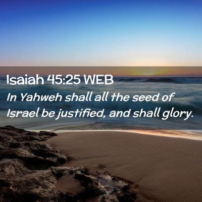 Picture 02 - Isaiah 45:25 WEB - In Yahweh shall all the seed of Israel be - Bible Verse Picture