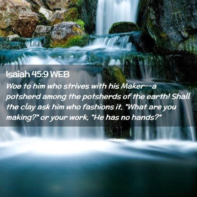 Picture 02 - Isaiah 45:9 WEB - Woe to him who strives with his Maker--a potsherd - Bible Verse Picture