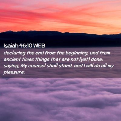 Picture 02 - Isaiah 46:10 WEB - declaring the end from the beginning, and from - Bible Verse Picture