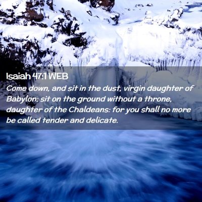 Picture 02 - Isaiah 47:1 WEB - Come down, and sit in the dust, virgin daughter - Bible Verse Picture