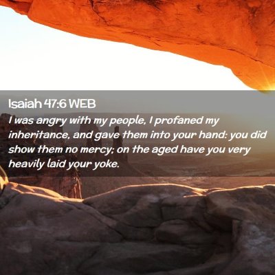 Picture 02 - Isaiah 47:6 WEB - I was angry with my people, I profaned my - Bible Verse Picture
