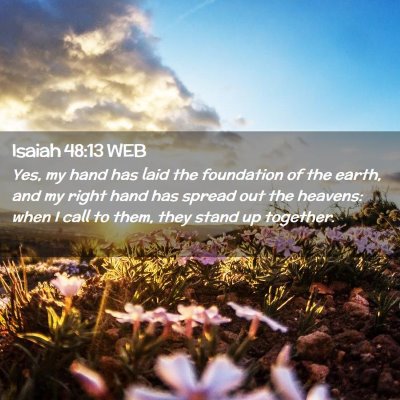 Picture 02 - Isaiah 48:13 WEB - Yes, my hand has laid the foundation of the - Bible Verse Picture
