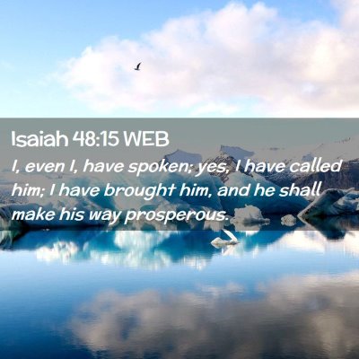 Picture 02 - Isaiah 48:15 WEB - I, even I, have spoken; yes, I have called him; I - Bible Verse Picture