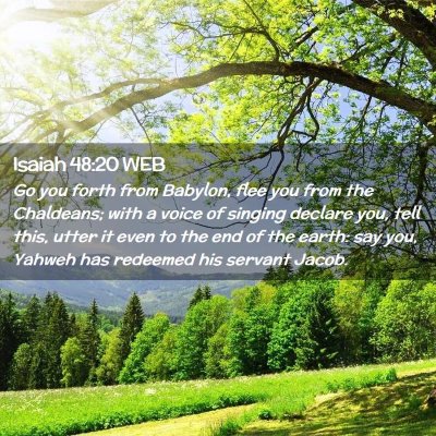 Picture 02 - Isaiah 48:20 WEB - Go you forth from Babylon, flee you from the - Bible Verse Picture