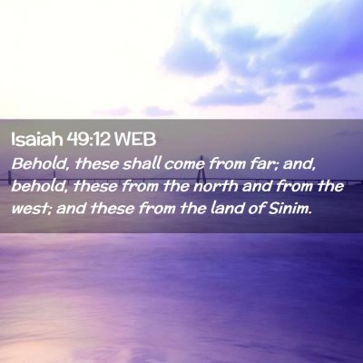 Picture 02 - Isaiah 49:12 WEB - Behold, these shall come from far; and, behold, - Bible Verse Picture
